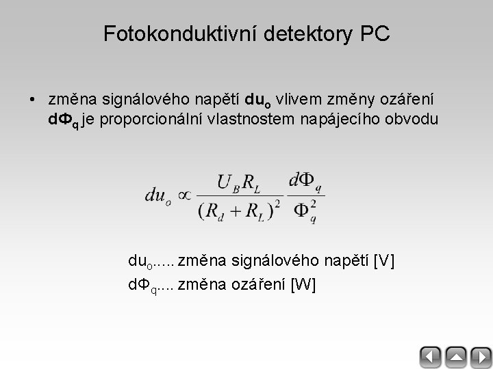 Fotokonduktivní detektory PC • změna signálového napětí duo vlivem změny ozáření d. Фq je