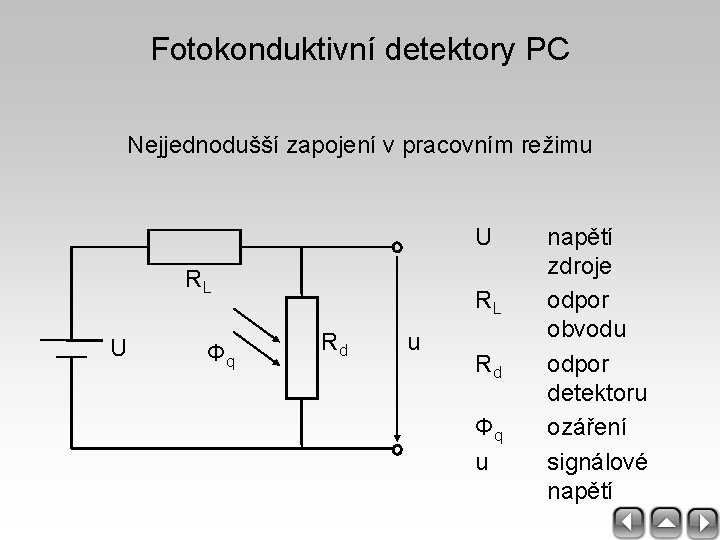 Fotokonduktivní detektory PC Nejjednodušší zapojení v pracovním režimu U RL U Φq RL Rd