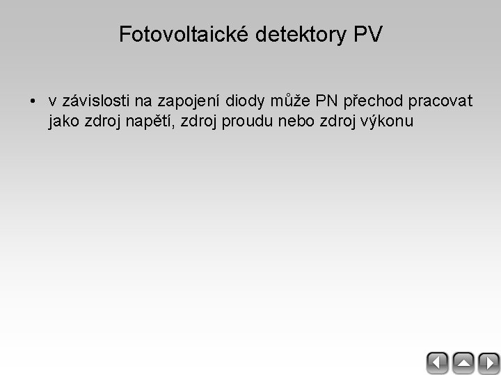 Fotovoltaické detektory PV • v závislosti na zapojení diody může PN přechod pracovat jako