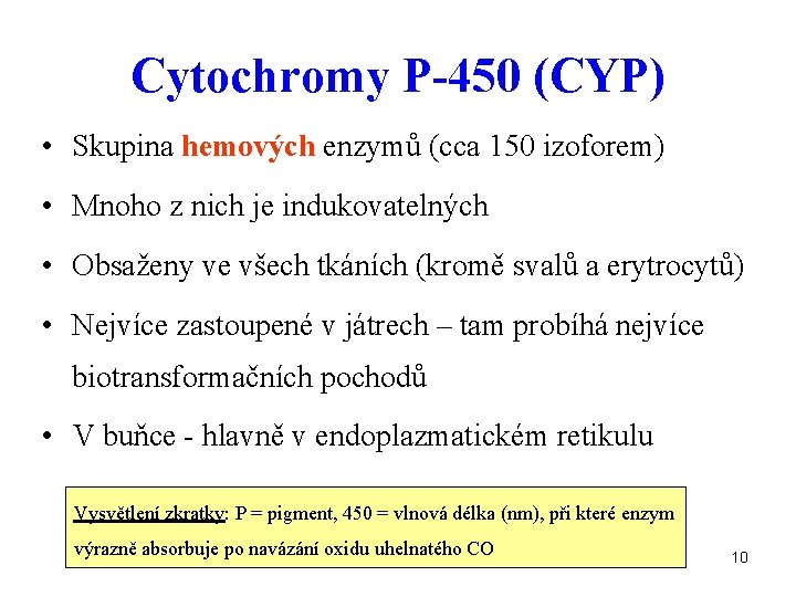 Cytochromy P-450 (CYP) • Skupina hemových enzymů (cca 150 izoforem) • Mnoho z nich