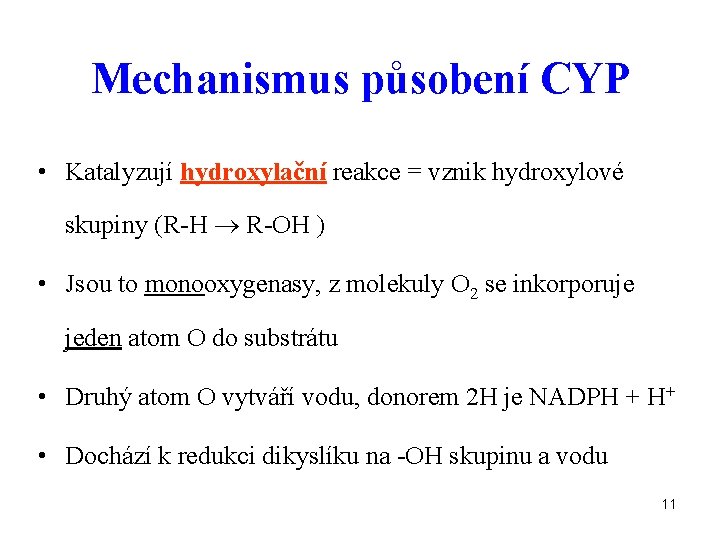 Mechanismus působení CYP • Katalyzují hydroxylační reakce = vznik hydroxylové skupiny (R-H R-OH )