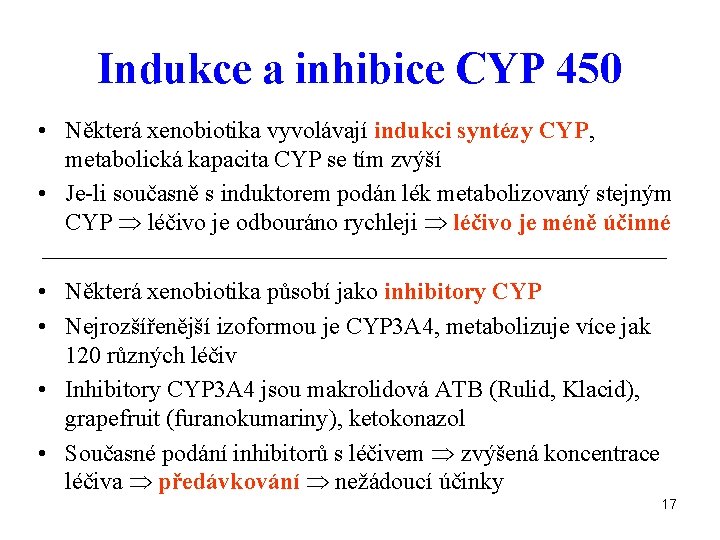 Indukce a inhibice CYP 450 • Některá xenobiotika vyvolávají indukci syntézy CYP, metabolická kapacita