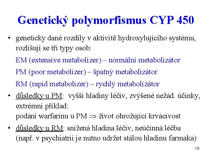 Genetický polymorfismus CYP 450 • geneticky dané rozdíly v aktivitě hydroxylujícího systému, rozlišují se