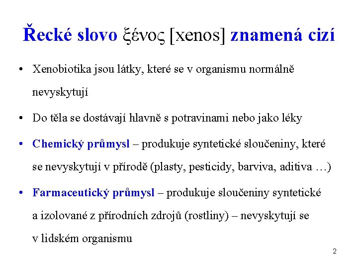Řecké slovo ξένος [xenos] znamená cizí • Xenobiotika jsou látky, které se v organismu
