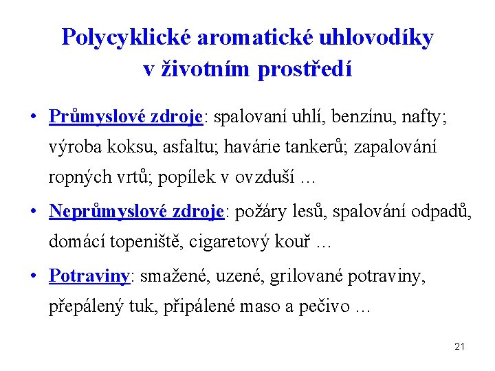 Polycyklické aromatické uhlovodíky v životním prostředí • Průmyslové zdroje: spalovaní uhlí, benzínu, nafty; výroba