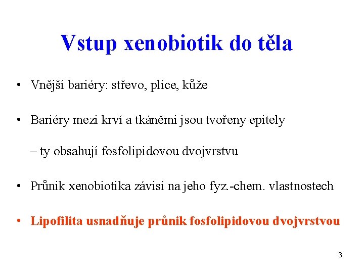 Vstup xenobiotik do těla • Vnější bariéry: střevo, plíce, kůže • Bariéry mezi krví