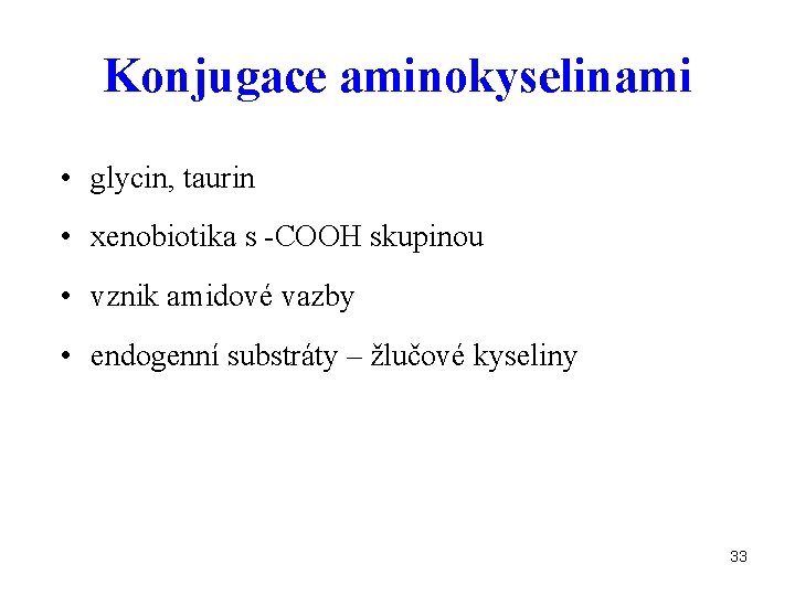 Konjugace aminokyselinami • glycin, taurin • xenobiotika s -COOH skupinou • vznik amidové vazby