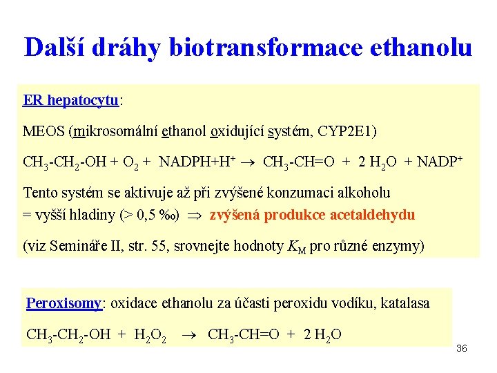 Další dráhy biotransformace ethanolu ER hepatocytu: MEOS (mikrosomální ethanol oxidující systém, CYP 2 E