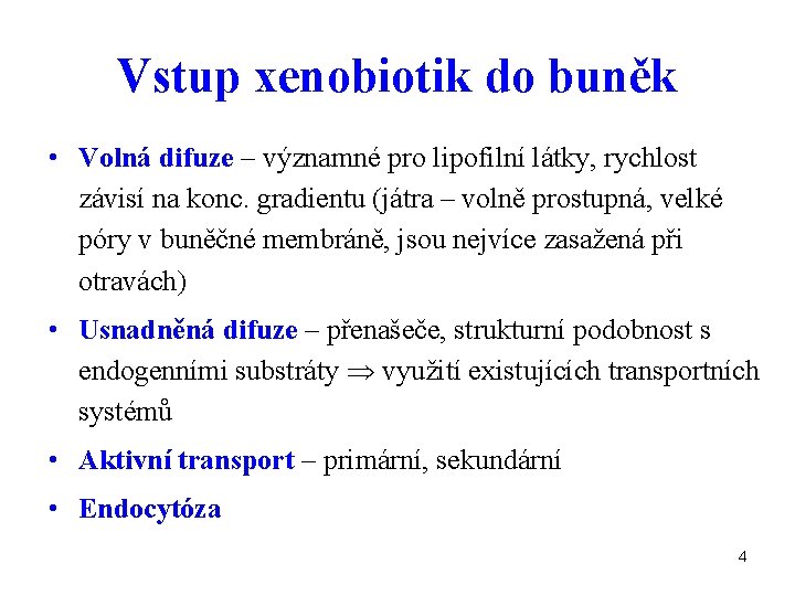 Vstup xenobiotik do buněk • Volná difuze – významné pro lipofilní látky, rychlost závisí