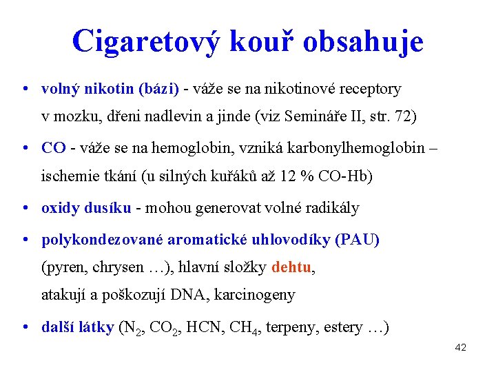 Cigaretový kouř obsahuje • volný nikotin (bázi) - váže se na nikotinové receptory v