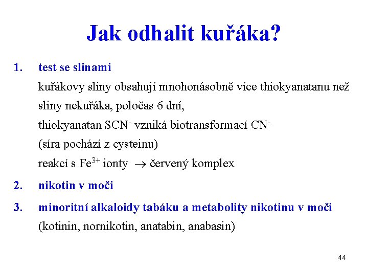 Jak odhalit kuřáka? 1. test se slinami kuřákovy sliny obsahují mnohonásobně více thiokyanatanu než