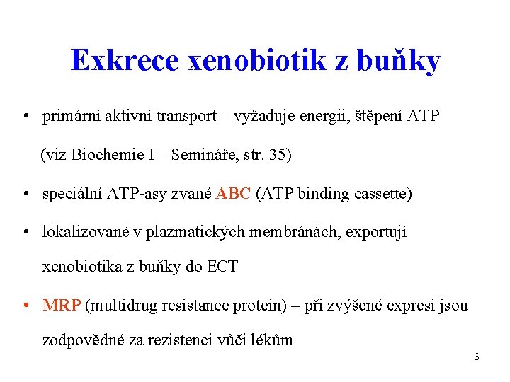 Exkrece xenobiotik z buňky • primární aktivní transport – vyžaduje energii, štěpení ATP (viz