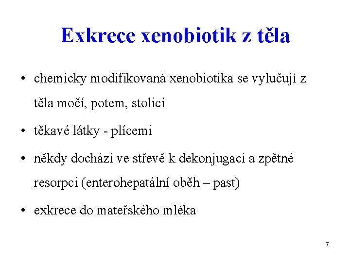 Exkrece xenobiotik z těla • chemicky modifikovaná xenobiotika se vylučují z těla močí, potem,