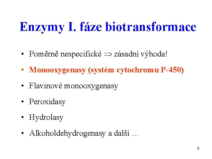 Enzymy I. fáze biotransformace • Poměrně nespecifické zásadní výhoda! • Monooxygenasy (systém cytochromu P-450)