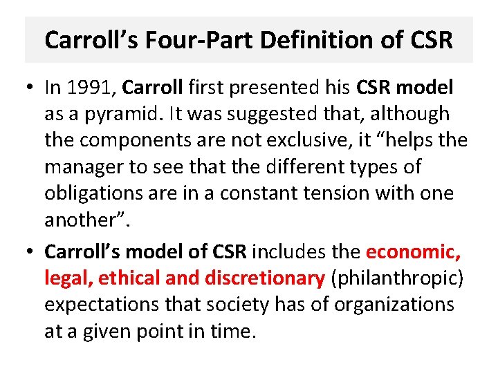 Carroll’s Four-Part Definition of CSR • In 1991, Carroll first presented his CSR model