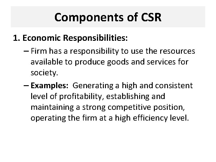 Components of CSR 1. Economic Responsibilities: – Firm has a responsibility to use the