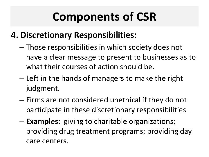 Components of CSR 4. Discretionary Responsibilities: – Those responsibilities in which society does not