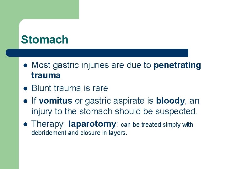 Stomach l l Most gastric injuries are due to penetrating trauma Blunt trauma is