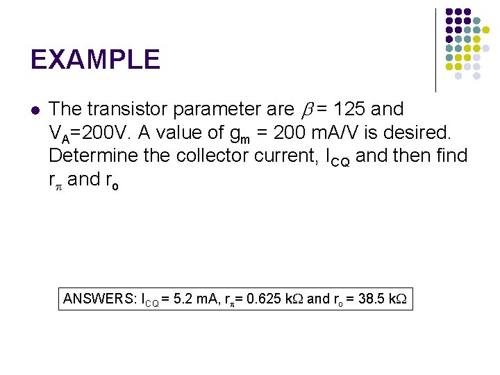 EXAMPLE l The transistor parameter are = 125 and VA=200 V. A value of