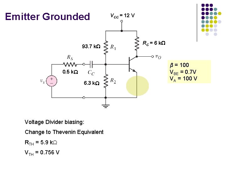 Emitter Grounded 93. 7 k 0. 5 k 6. 3 k Voltage Divider biasing:
