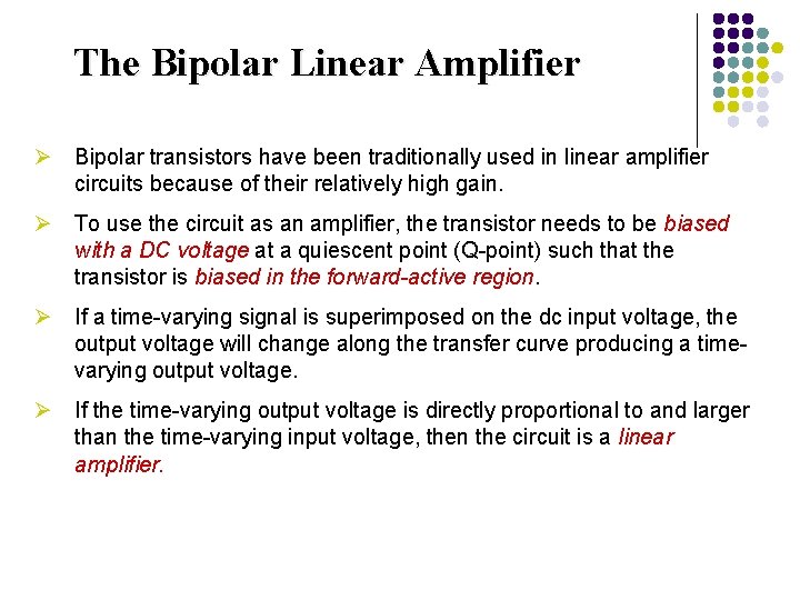 The Bipolar Linear Amplifier Ø Bipolar transistors have been traditionally used in linear amplifier