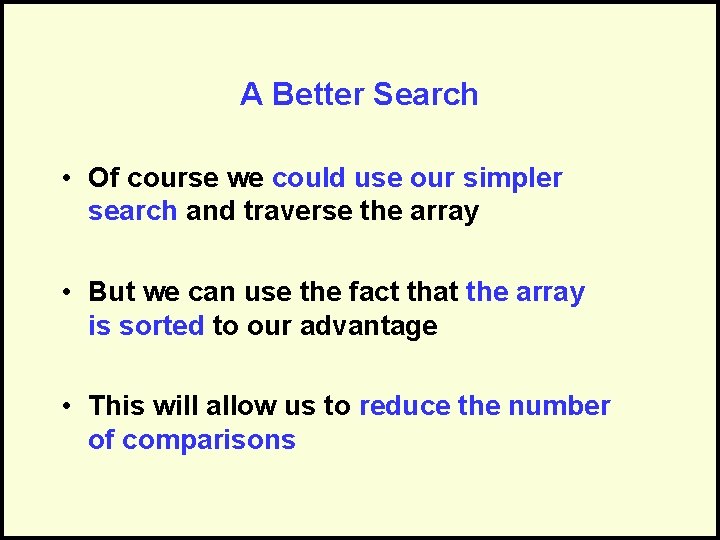 A Better Search • Of course we could use our simpler search and traverse