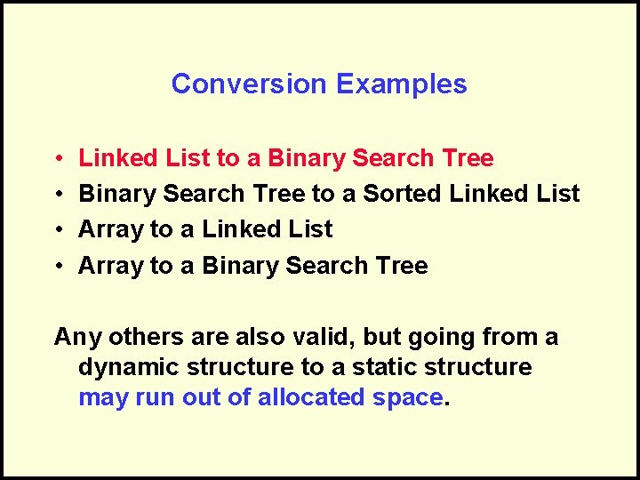 Conversion Examples • • Linked List to a Binary Search Tree to a Sorted