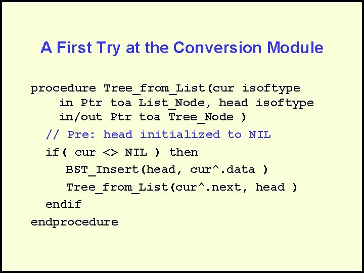 A First Try at the Conversion Module procedure Tree_from_List(cur isoftype in Ptr toa List_Node,