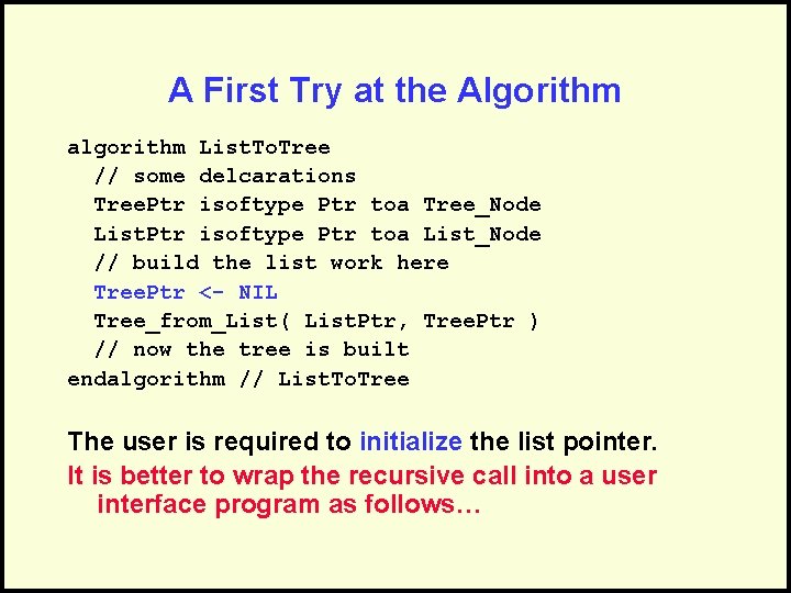 A First Try at the Algorithm algorithm List. To. Tree // some delcarations Tree.