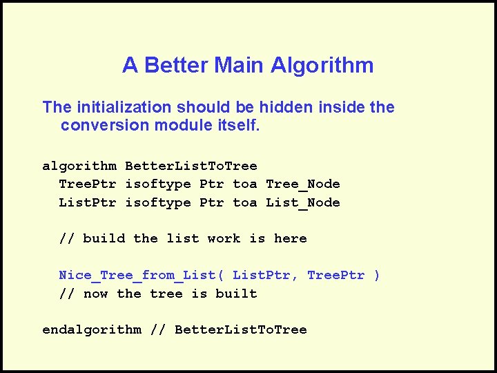 A Better Main Algorithm The initialization should be hidden inside the conversion module itself.