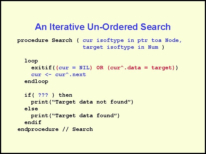 An Iterative Un-Ordered Search procedure Search ( cur isoftype in ptr toa Node, target