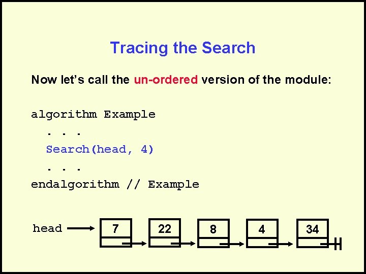 Tracing the Search Now let’s call the un-ordered version of the module: algorithm Example.