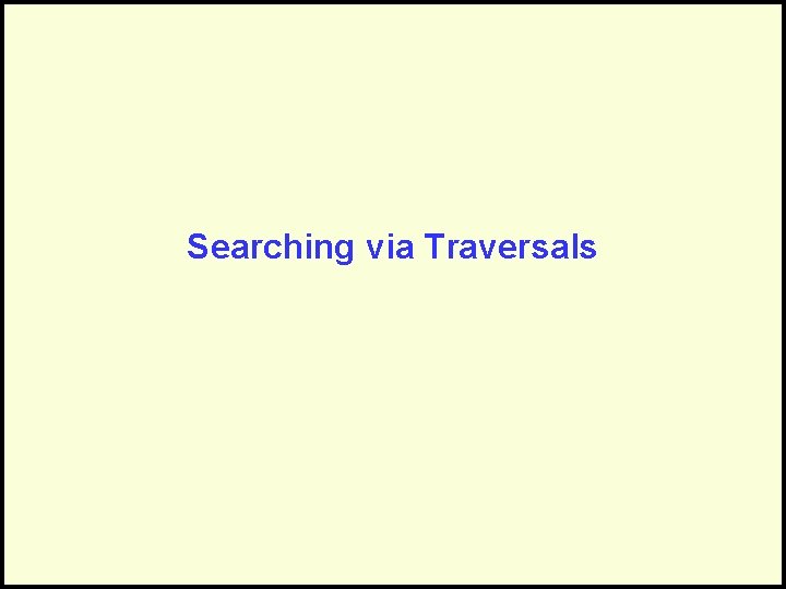 Searching via Traversals 
