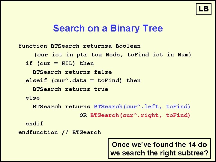 LB Search on a Binary Tree function BTSearch returnsa Boolean (cur iot in ptr