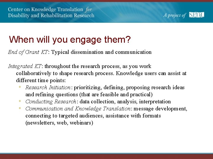 When will you engage them? End of Grant KT: Typical dissemination and communication Integrated