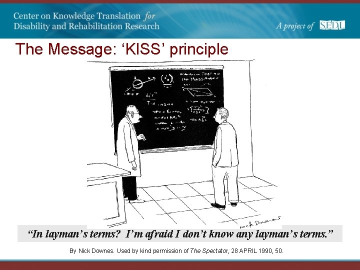 The Message: ‘KISS’ principle “In layman’s terms? I’m afraid I don’t know any layman’s