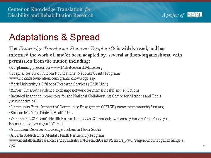 Adaptations & Spread The Knowledge Translation Planning Template © is widely used, and has
