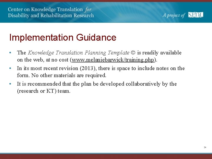 Implementation Guidance • The Knowledge Translation Planning Template © is readily available on the