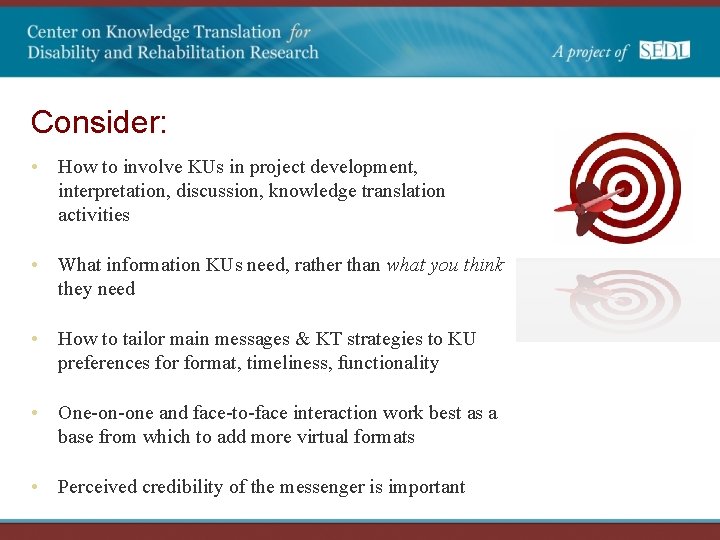 Consider: • How to involve KUs in project development, interpretation, discussion, knowledge translation activities
