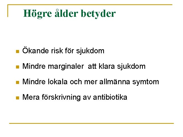 Högre ålder betyder n Ökande risk för sjukdom n Mindre marginaler att klara sjukdom