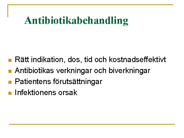 Antibiotikabehandling n n Rätt indikation, dos, tid och kostnadseffektivt Antibiotikas verkningar och biverkningar Patientens