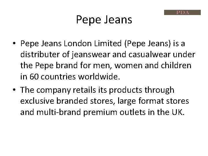 Pepe Jeans • Pepe Jeans London Limited (Pepe Jeans) is a distributer of jeanswear