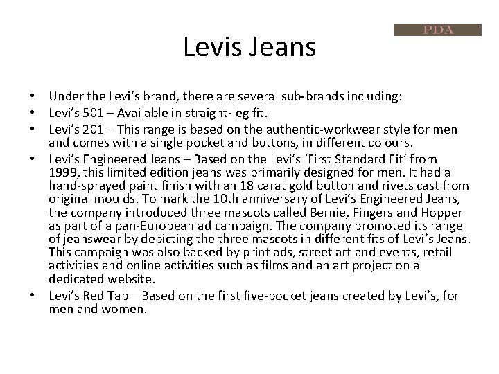 Levis Jeans • Under the Levi’s brand, there are several sub-brands including: • Levi’s