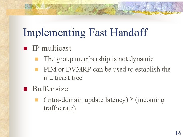 Implementing Fast Handoff n IP multicast n n n The group membership is not