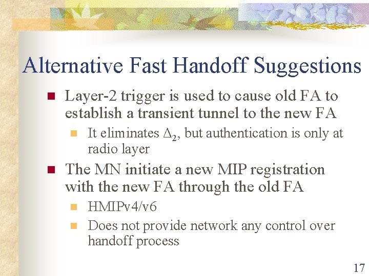 Alternative Fast Handoff Suggestions n Layer-2 trigger is used to cause old FA to