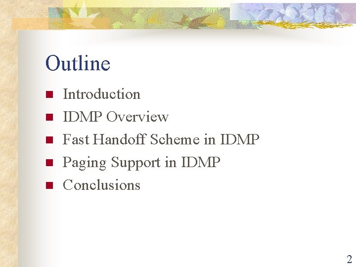 Outline n n n Introduction IDMP Overview Fast Handoff Scheme in IDMP Paging Support