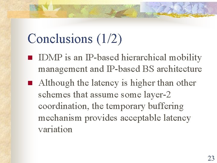 Conclusions (1/2) n n IDMP is an IP-based hierarchical mobility management and IP-based BS