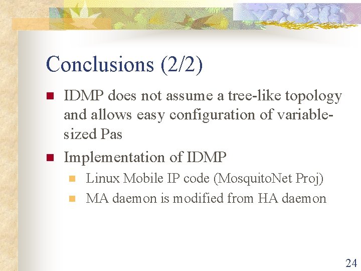 Conclusions (2/2) n n IDMP does not assume a tree-like topology and allows easy