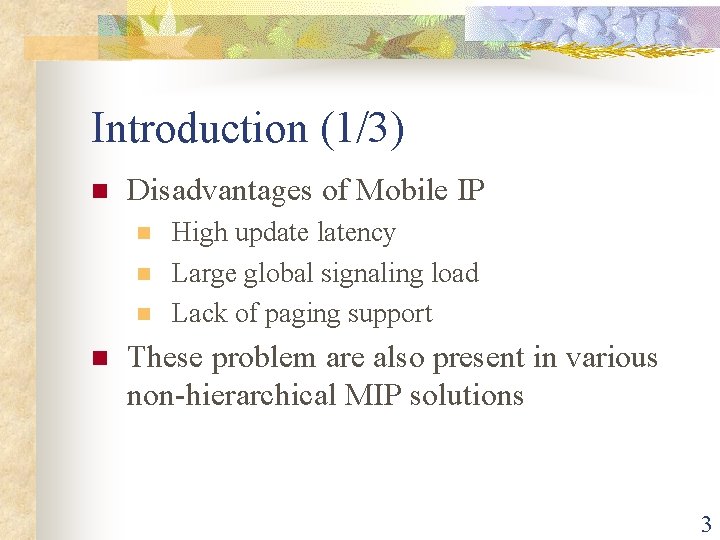 Introduction (1/3) n Disadvantages of Mobile IP n n High update latency Large global