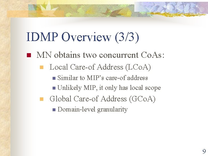 IDMP Overview (3/3) n MN obtains two concurrent Co. As: n Local Care-of Address